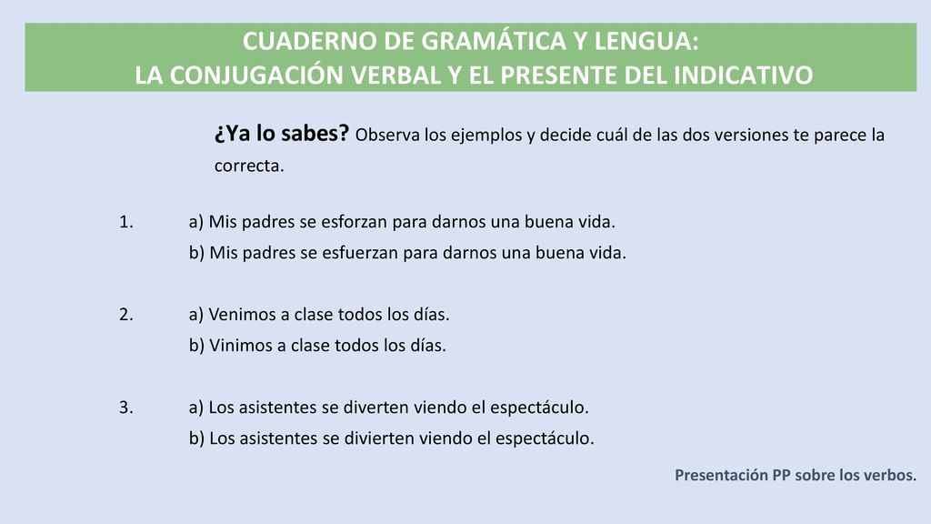 1. a) Mis padres se esforzan para darnos una buena vida.