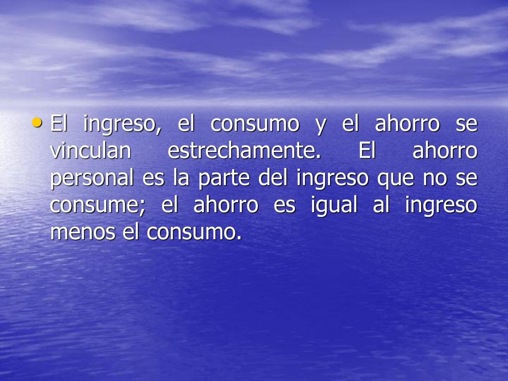 El ingreso, el consumo y el ahorro se vinculan estrechamente
