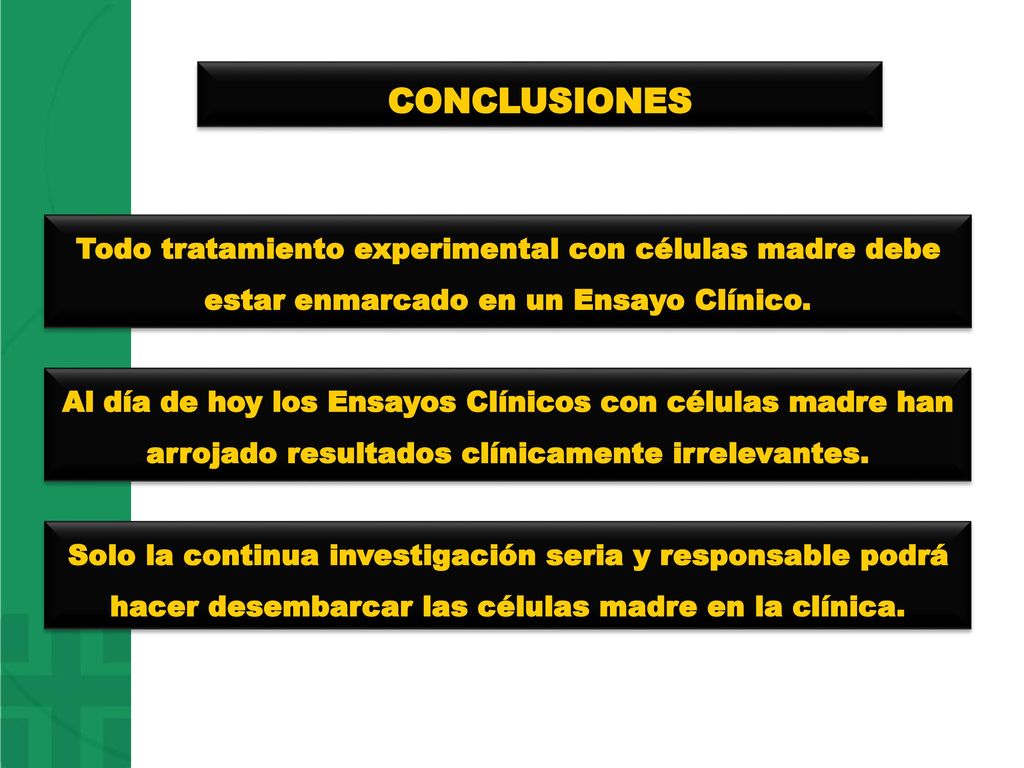 CONCLUSIONES Todo tratamiento experimental con células madre debe estar enmarcado en un Ensayo Clínico.