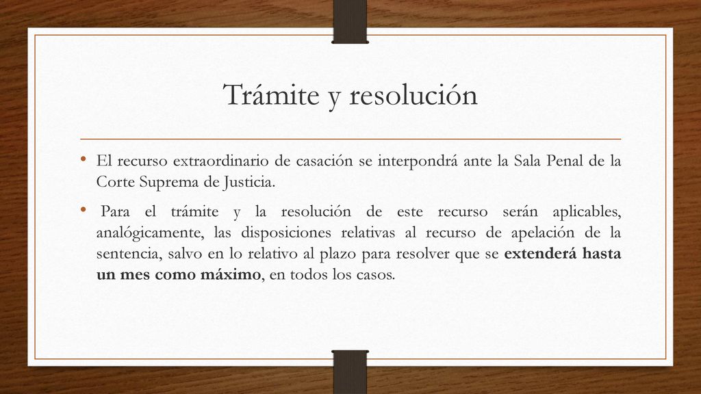 Trámite y resolución El recurso extraordinario de casación se interpondrá ante la Sala Penal de la Corte Suprema de Justicia.