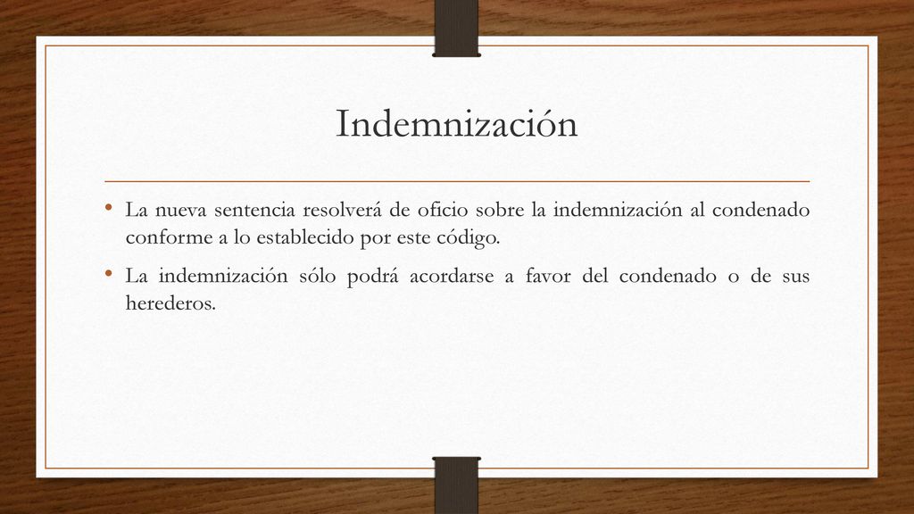 Indemnización La nueva sentencia resolverá de oficio sobre la indemnización al condenado conforme a lo establecido por este código.