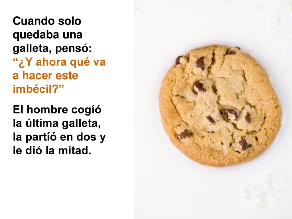 Cuando solo quedaba una galleta, pensó: ¿Y ahora qué va a hacer este imbécil
