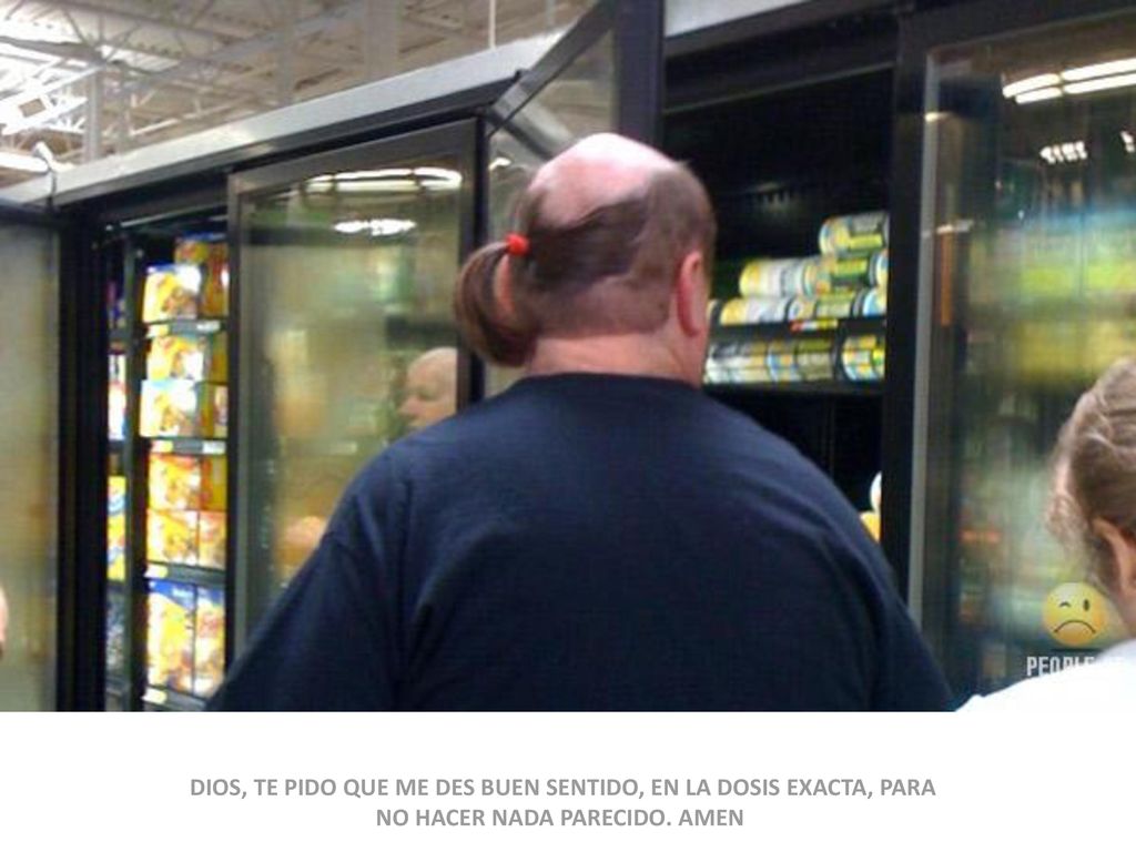 DIOS, TE PIDO QUE ME DES BUEN SENTIDO, EN LA DOSIS EXACTA, PARA NO HACER NADA PARECIDO. AMEN