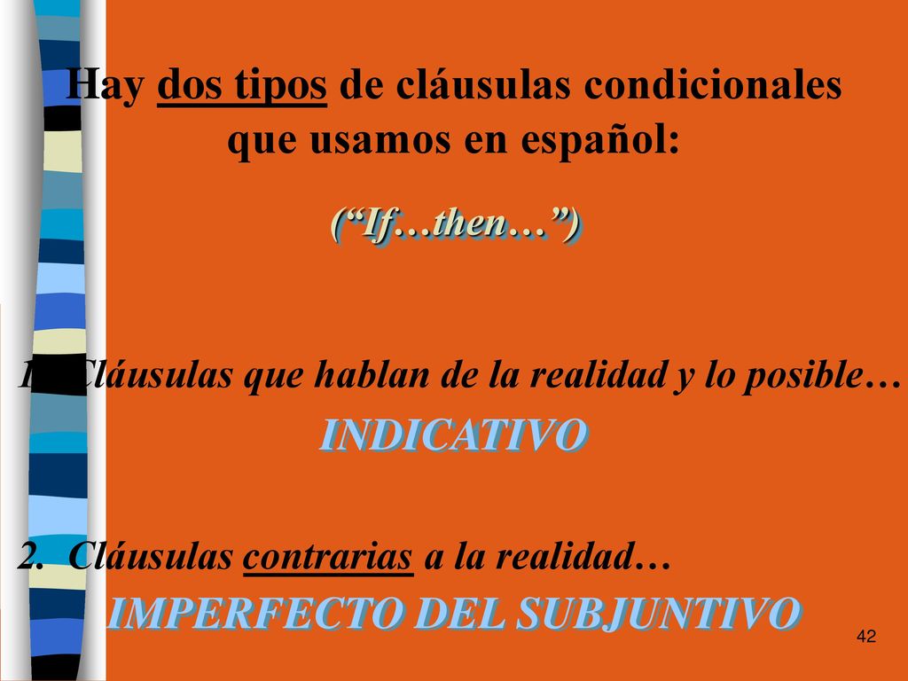 Hay dos tipos de cláusulas condicionales IMPERFECTO DEL SUBJUNTIVO