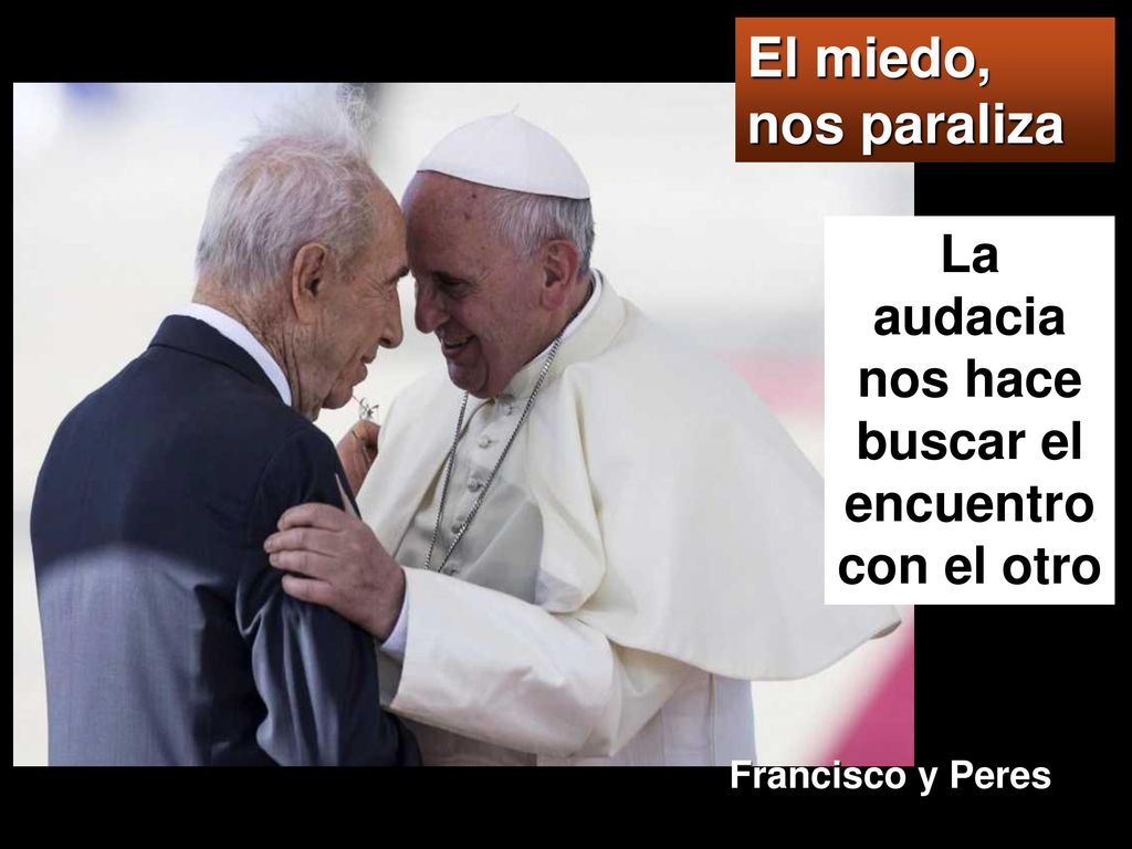 La audacia nos hace buscar el encuentro con el otro
