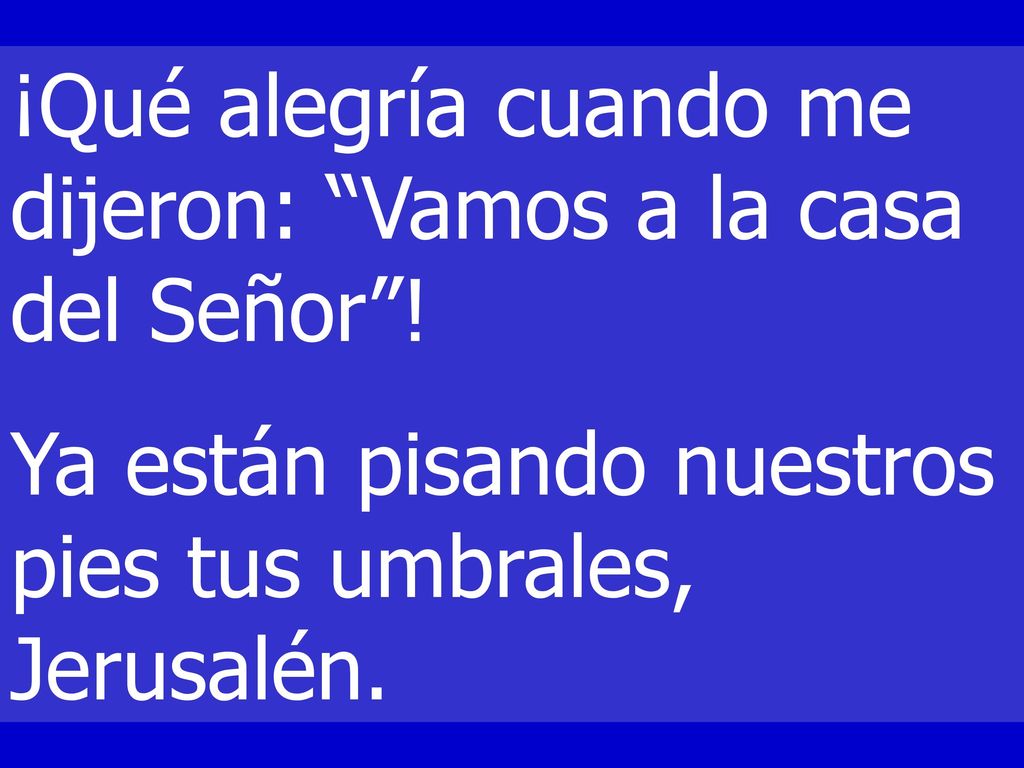 ¡Qué alegría cuando me dijeron: Vamos a la casa del Señor !
