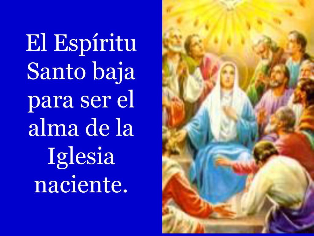 El Espíritu Santo baja para ser el alma de la