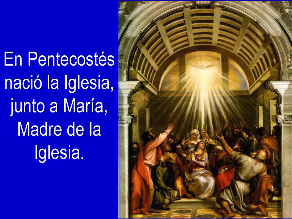 nació la Iglesia, junto a María, Madre de la Iglesia.