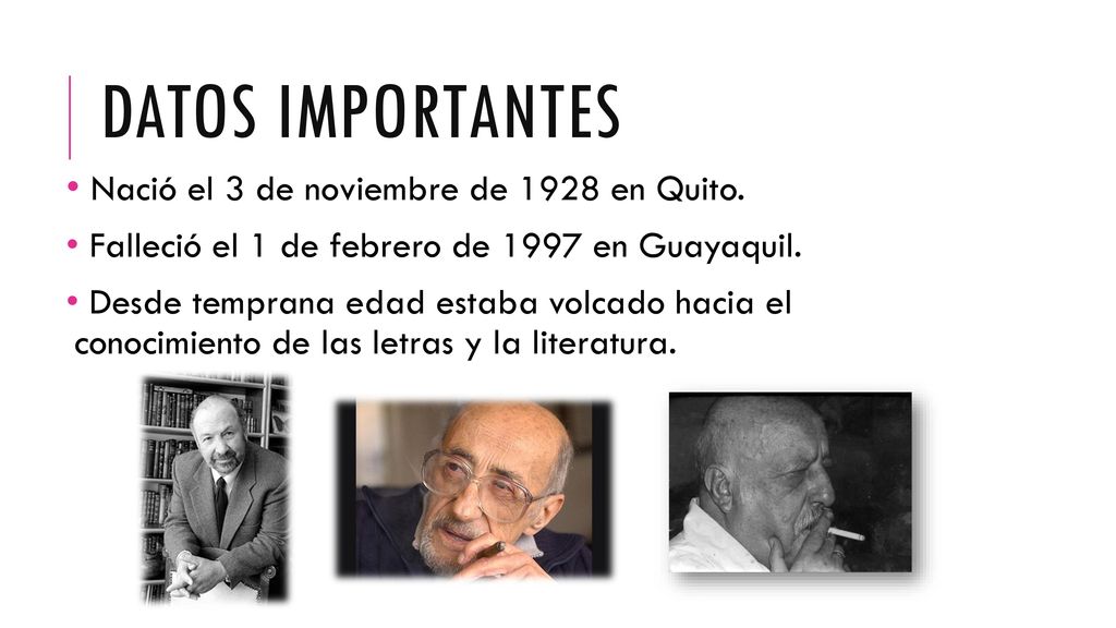 Datos importantes Nació el 3 de noviembre de 1928 en Quito.