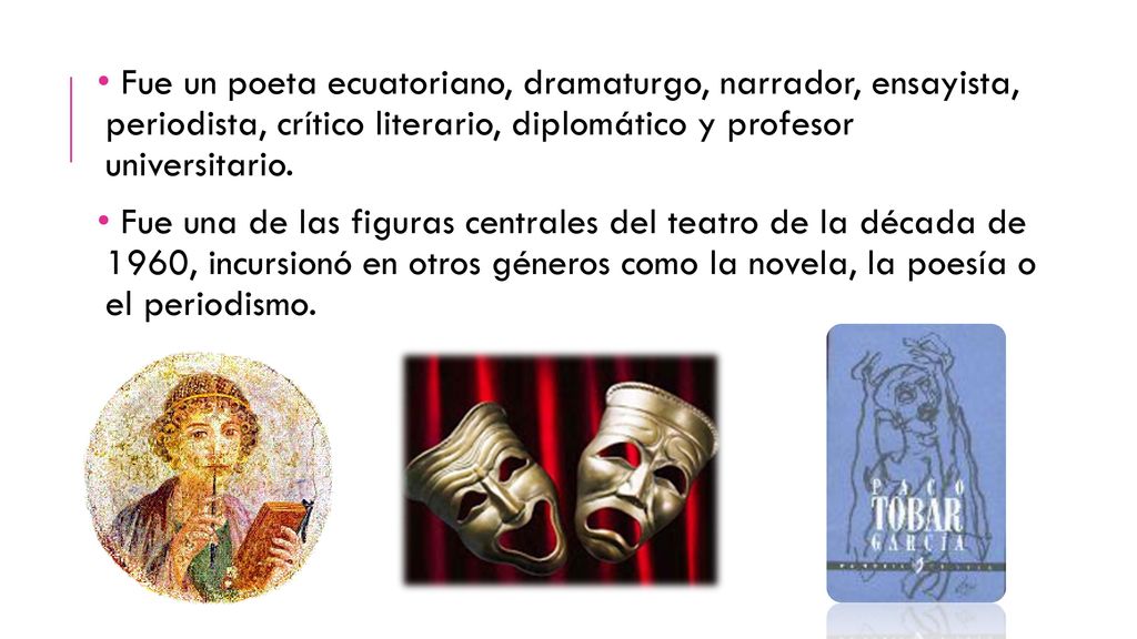 Fue un poeta ecuatoriano, dramaturgo, narrador, ensayista, periodista, crítico literario, diplomático y profesor universitario.