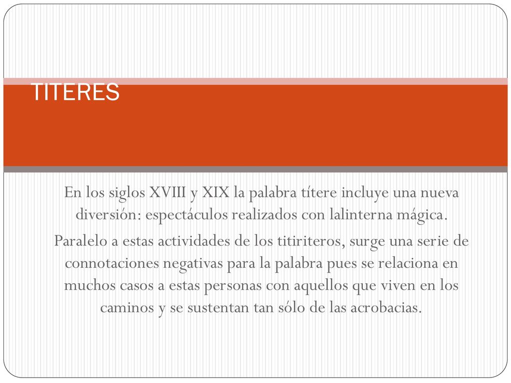 TITERES En los siglos XVIII y XIX la palabra títere incluye una nueva diversión: espectáculos realizados con lalinterna mágica.