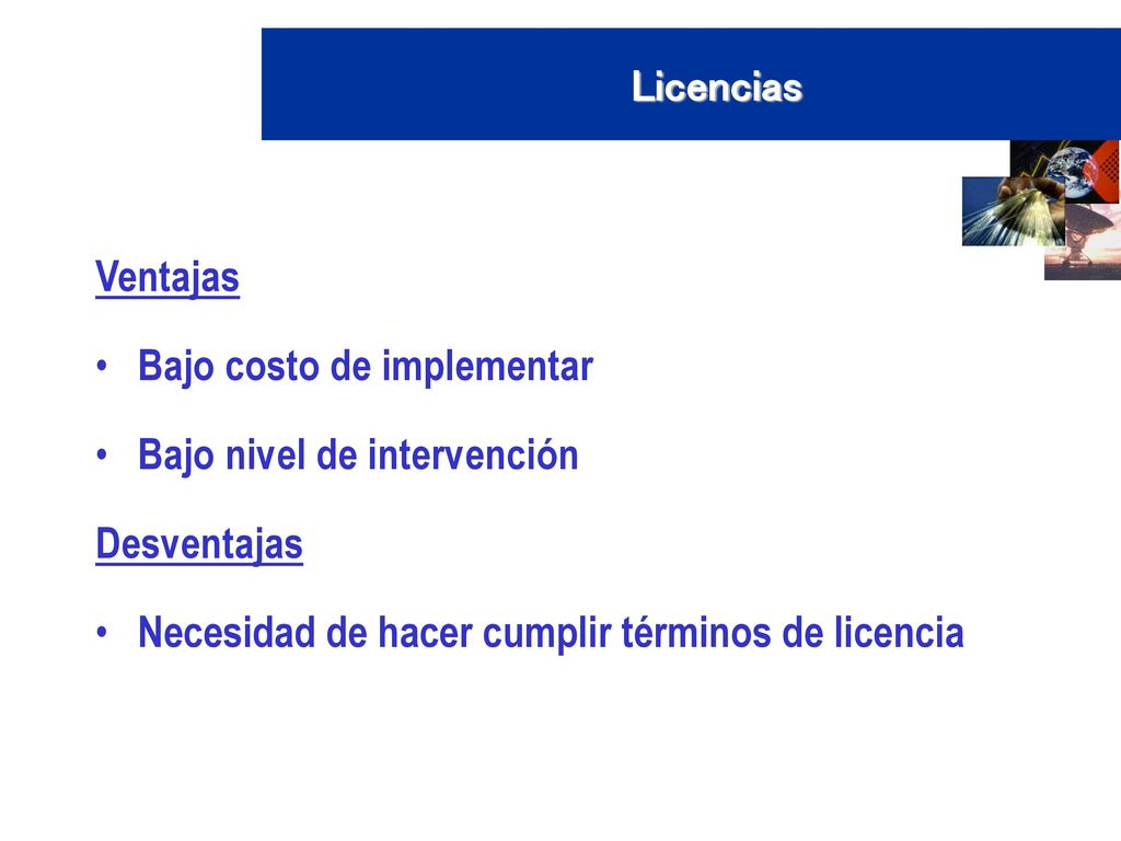 Licencias Ventajas. Bajo costo de implementar. Bajo nivel de intervención.