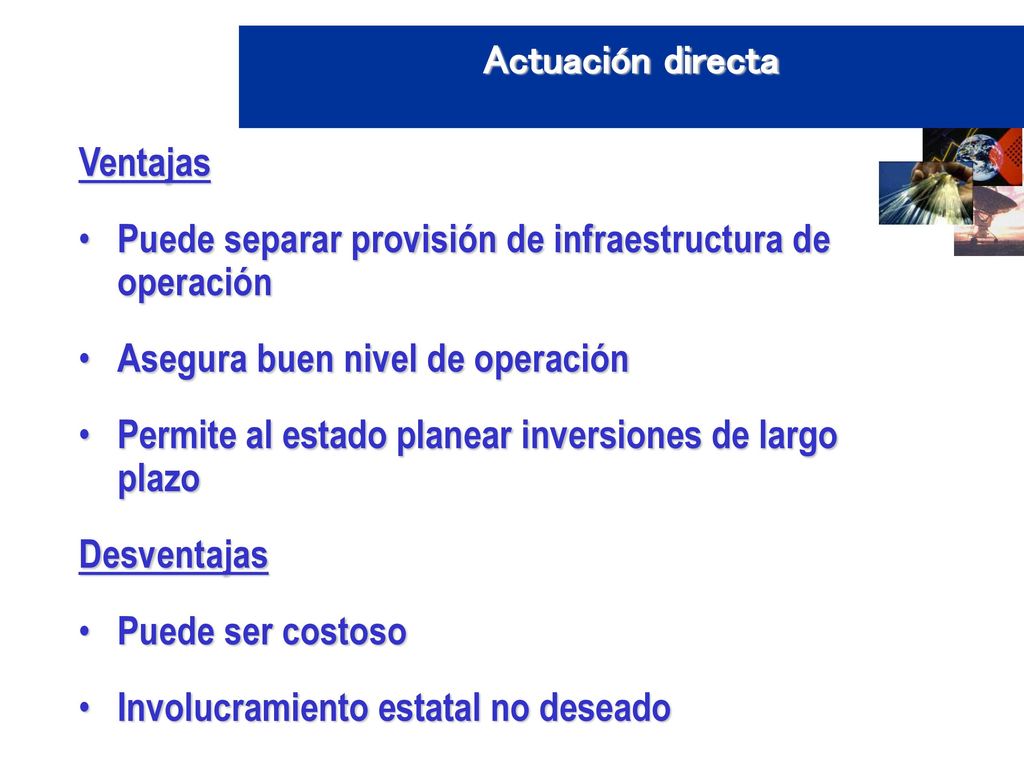 Actuación directa Ventajas. Puede separar provisión de infraestructura de operación. Asegura buen nivel de operación.
