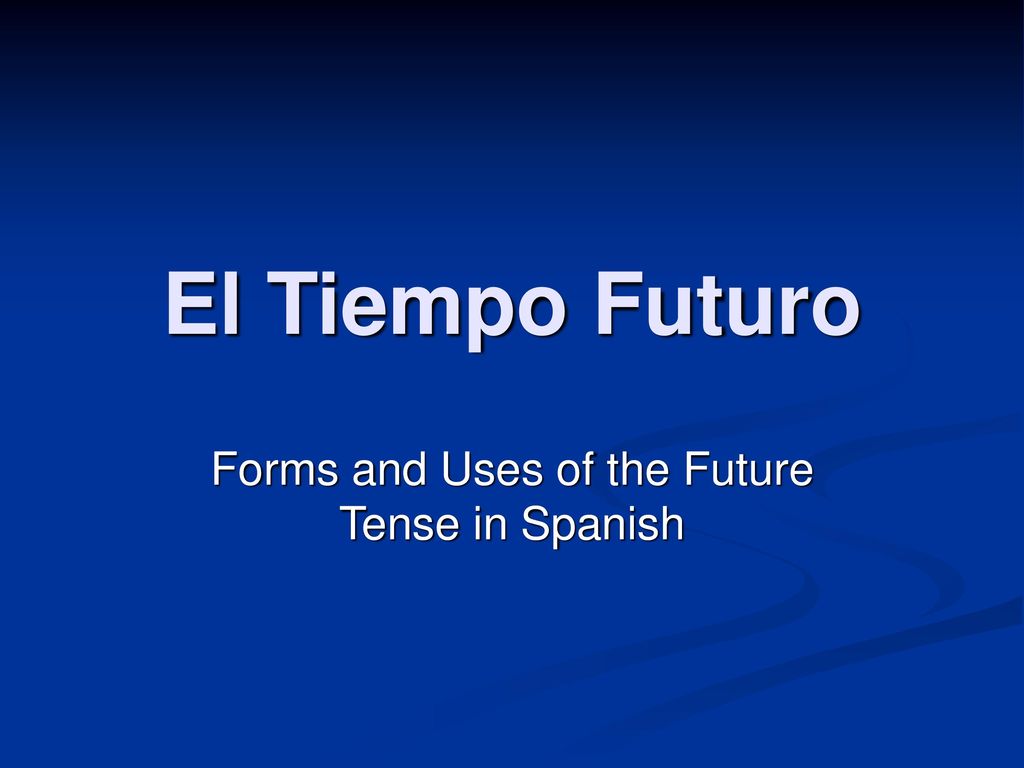 Forms and Uses of the Future Tense in Spanish