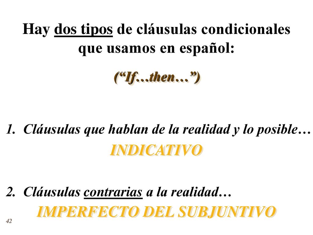 Hay dos tipos de cláusulas condicionales IMPERFECTO DEL SUBJUNTIVO