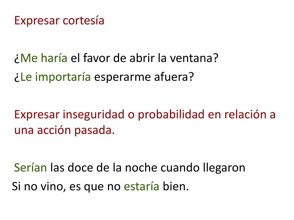 Expresar cortesía ¿Me haría el favor de abrir la ventana ¿Le importaría esperarme afuera