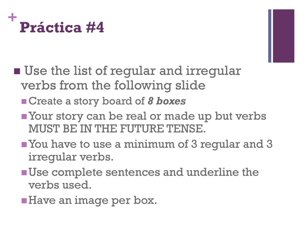 Práctica #4 Use the list of regular and irregular verbs from the following slide. Create a story board of 8 boxes.