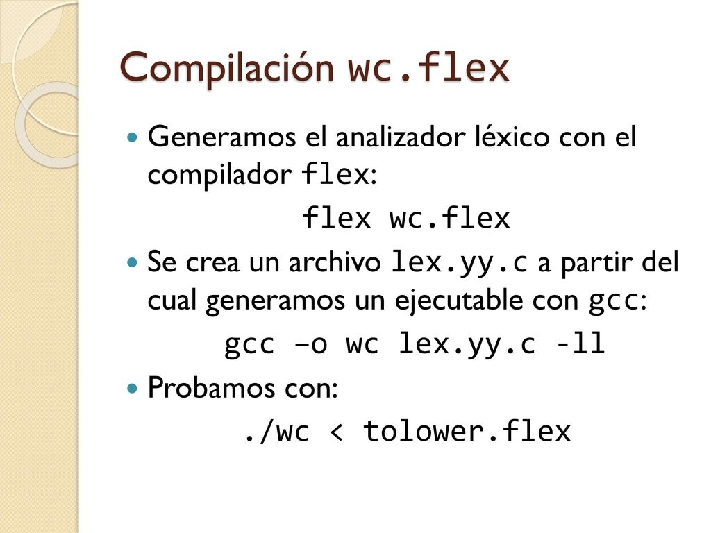 Compilación wc.flex Generamos el analizador léxico con el compilador flex: flex wc.flex.