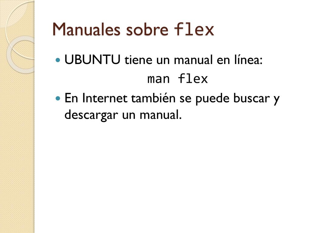 Manuales sobre flex UBUNTU tiene un manual en línea: man flex