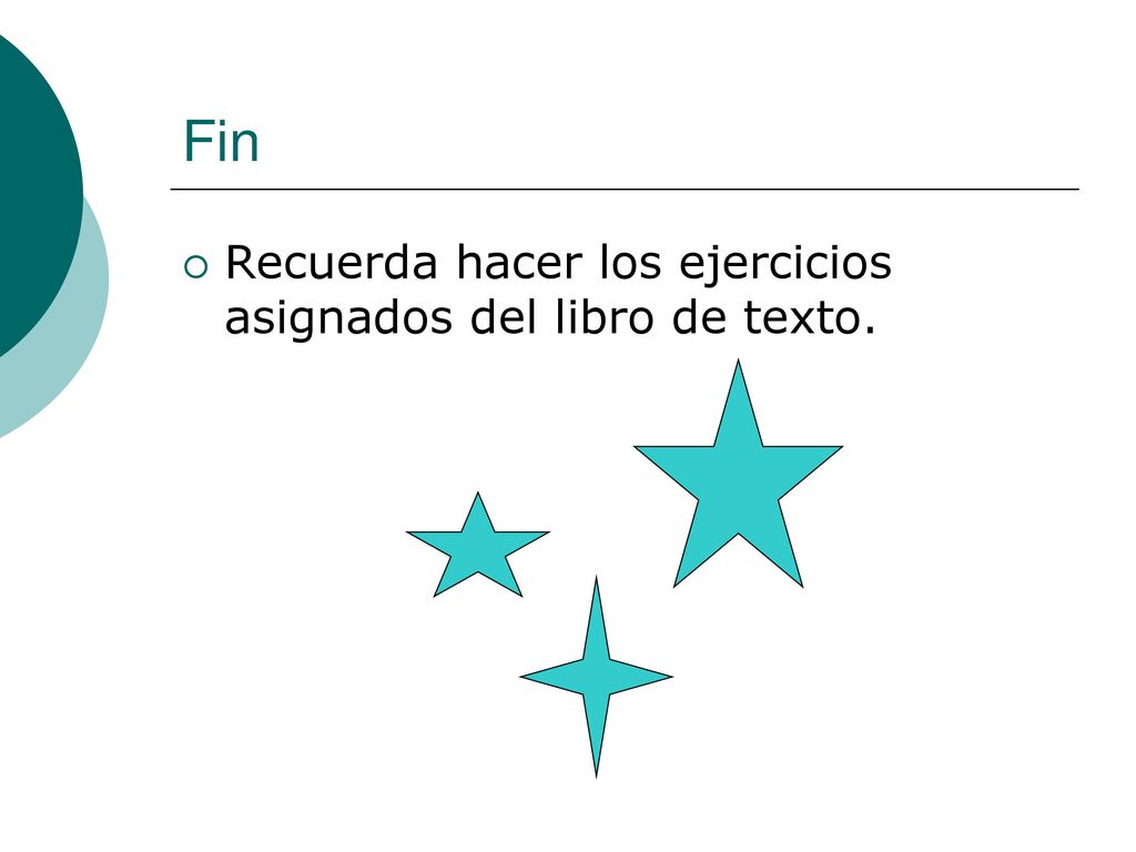 Fin Recuerda hacer los ejercicios asignados del libro de texto.