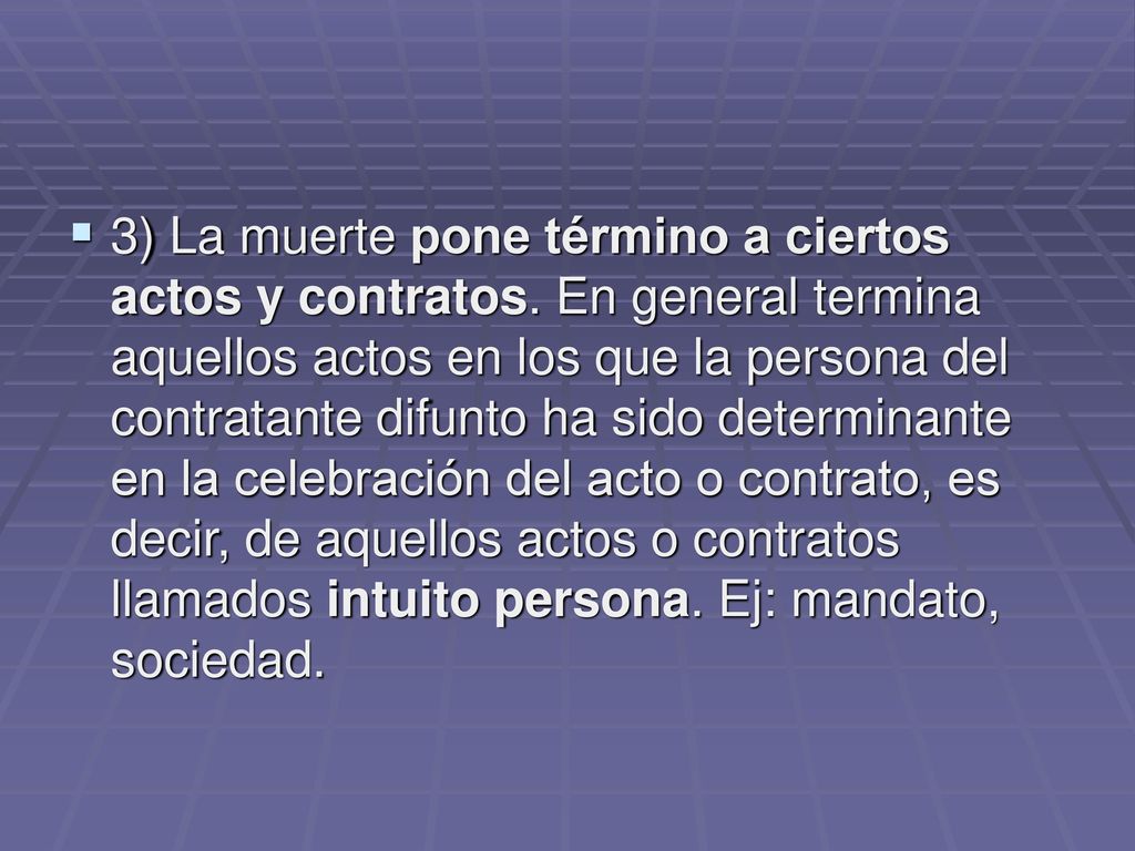 3) La muerte pone término a ciertos actos y contratos