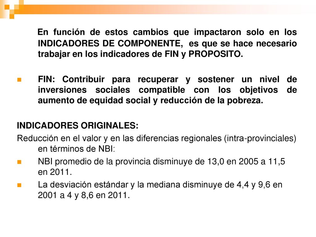 En función de estos cambios que impactaron solo en los INDICADORES DE COMPONENTE, es que se hace necesario trabajar en los indicadores de FIN y PROPOSITO.