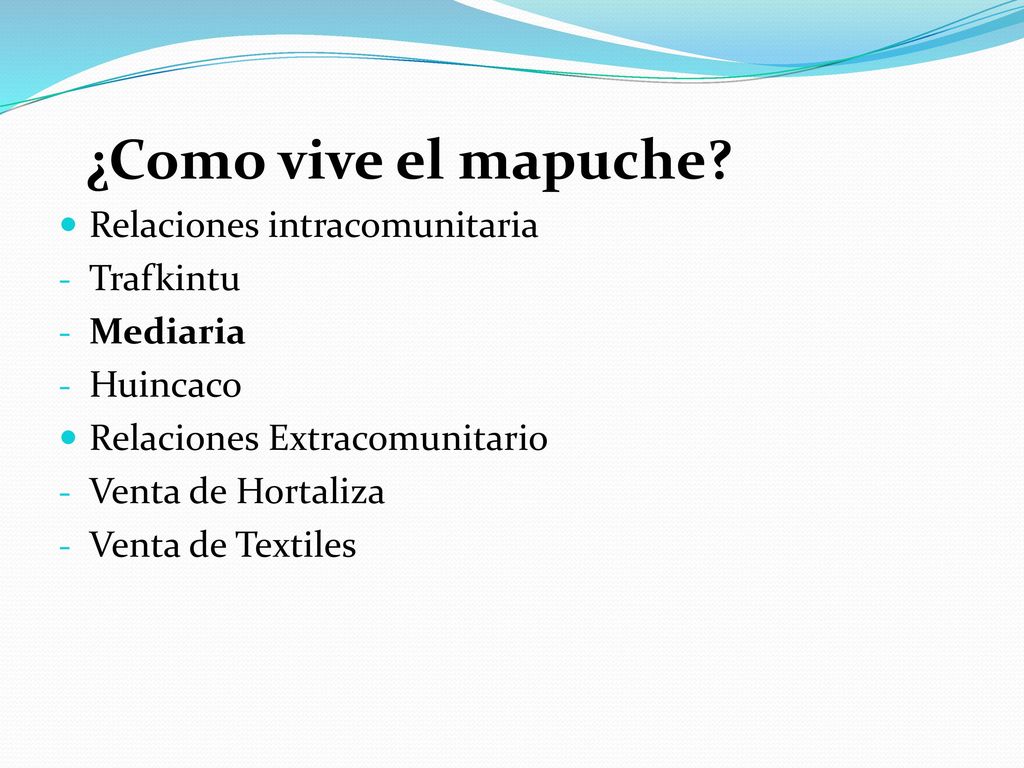 ¿Como vive el mapuche Relaciones intracomunitaria. Trafkintu. Mediaria. Huincaco. Relaciones Extracomunitario.