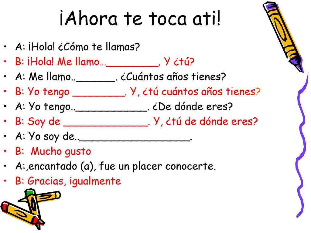 ¡Ahora te toca ati! A: ¡Hola! ¿Cómo te llamas