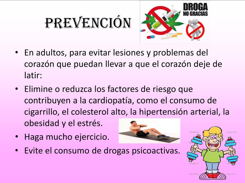 Prevención En adultos, para evitar lesiones y problemas del corazón que puedan llevar a que el corazón deje de latir:
