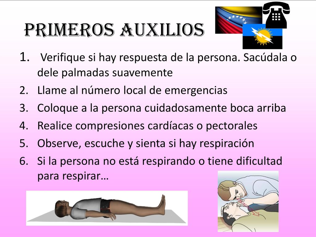 Primeros auxilios Verifique si hay respuesta de la persona. Sacúdala o dele palmadas suavemente. Llame al número local de emergencias.