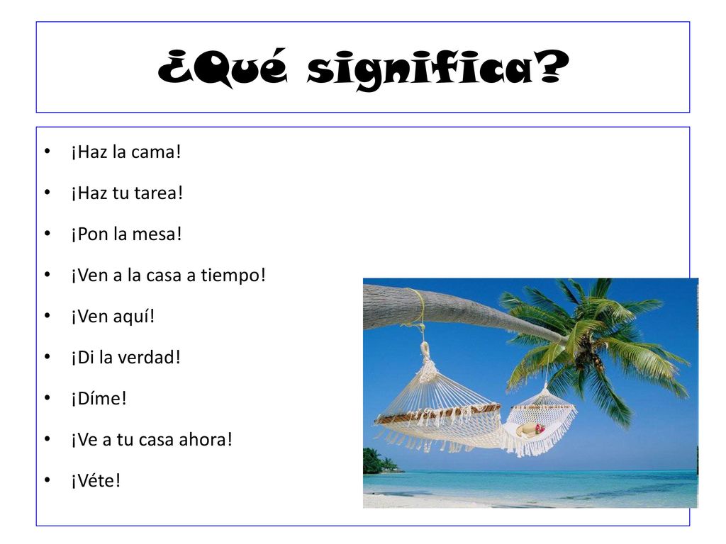 ¿Qué significa ¡Haz la cama! ¡Haz tu tarea! ¡Pon la mesa!