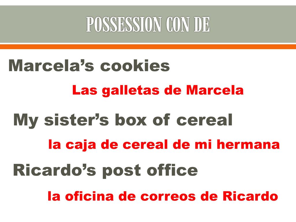 POSSESSION CON DE Marcela’s cookies My sister’s box of cereal