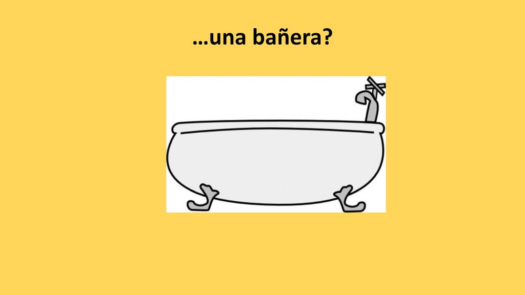 …una bañera
