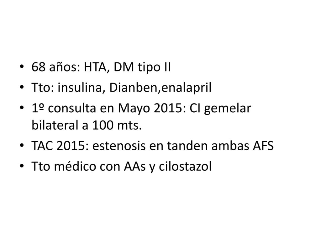68 años: HTA, DM tipo II Tto: insulina, Dianben,enalapril. 1º consulta en Mayo 2015: CI gemelar bilateral a 100 mts.