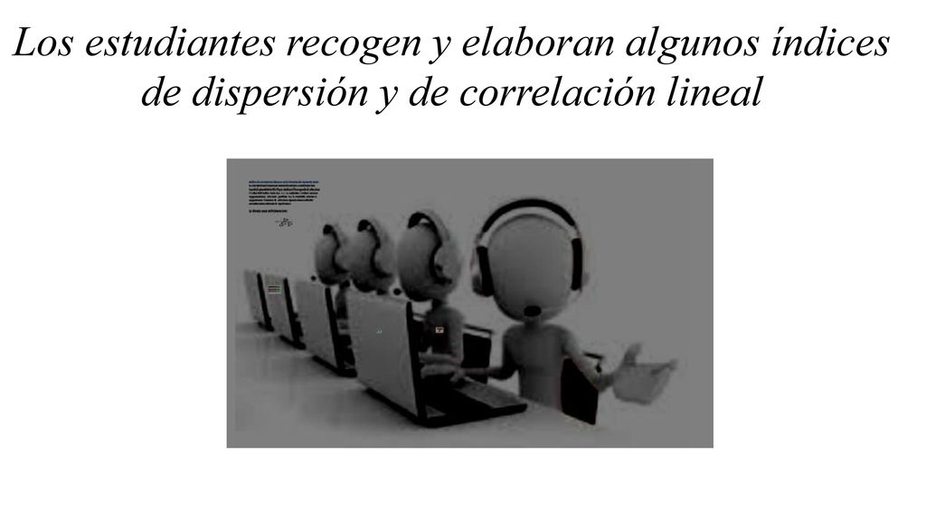 Los estudiantes recogen y elaboran algunos índices de dispersión y de correlación lineal