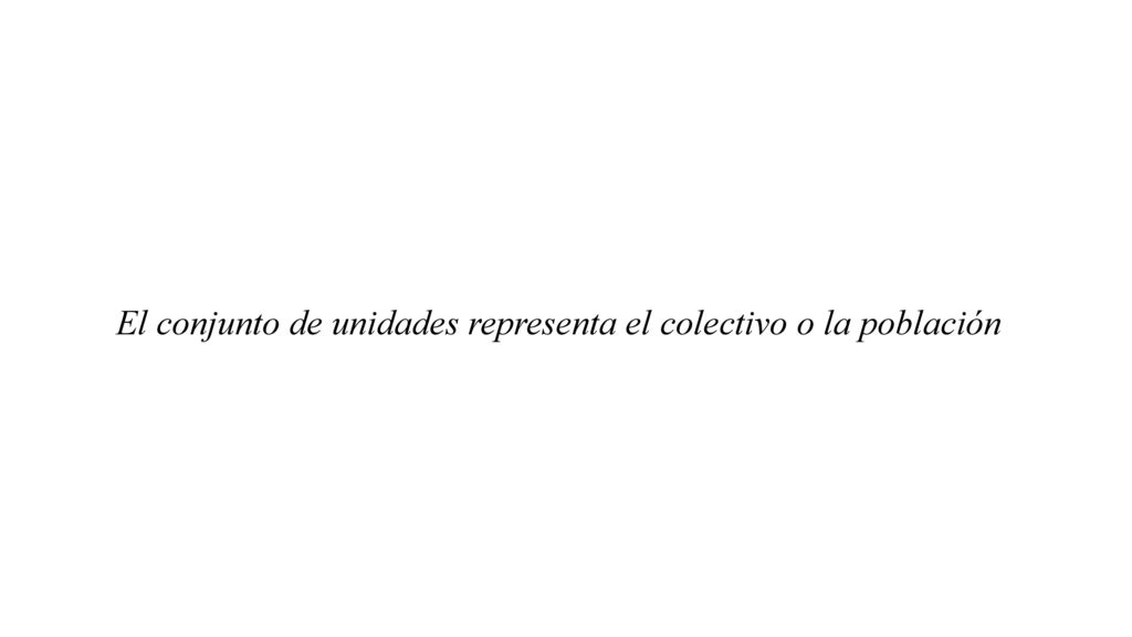 El conjunto de unidades representa el colectivo o la población