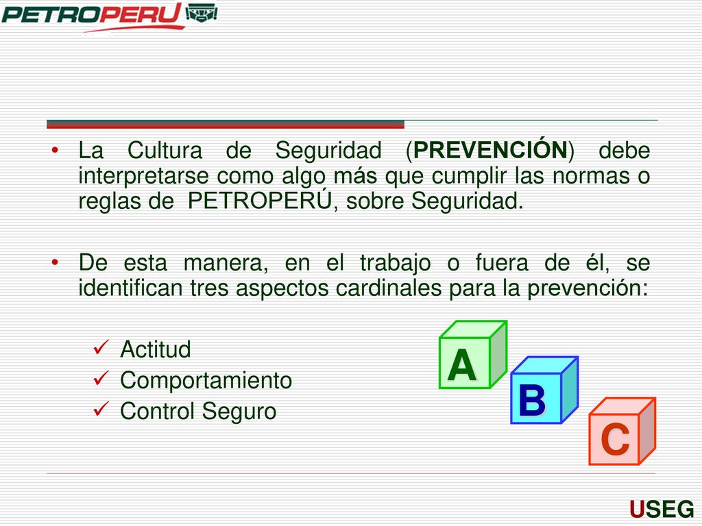 La Cultura de Seguridad (PREVENCIÓN) debe interpretarse como algo más que cumplir las normas o reglas de PETROPERÚ, sobre Seguridad.