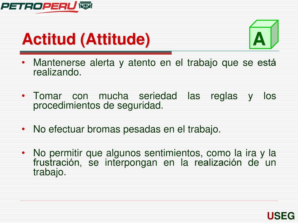 Actitud (Attitude) A. Mantenerse alerta y atento en el trabajo que se está realizando.