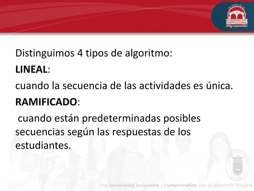 Distinguimos 4 tipos de algoritmo: LINEAL: cuando la secuencia de las actividades es única.