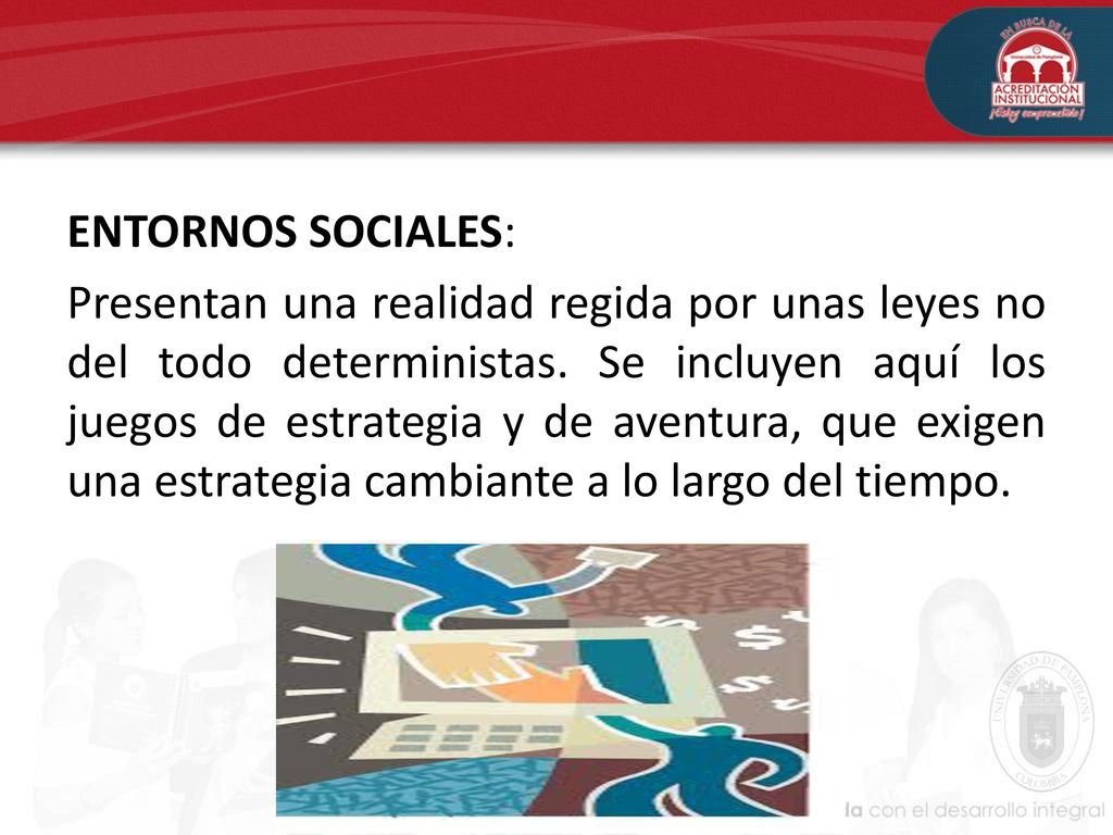 ENTORNOS SOCIALES: Presentan una realidad regida por unas leyes no del todo deterministas.