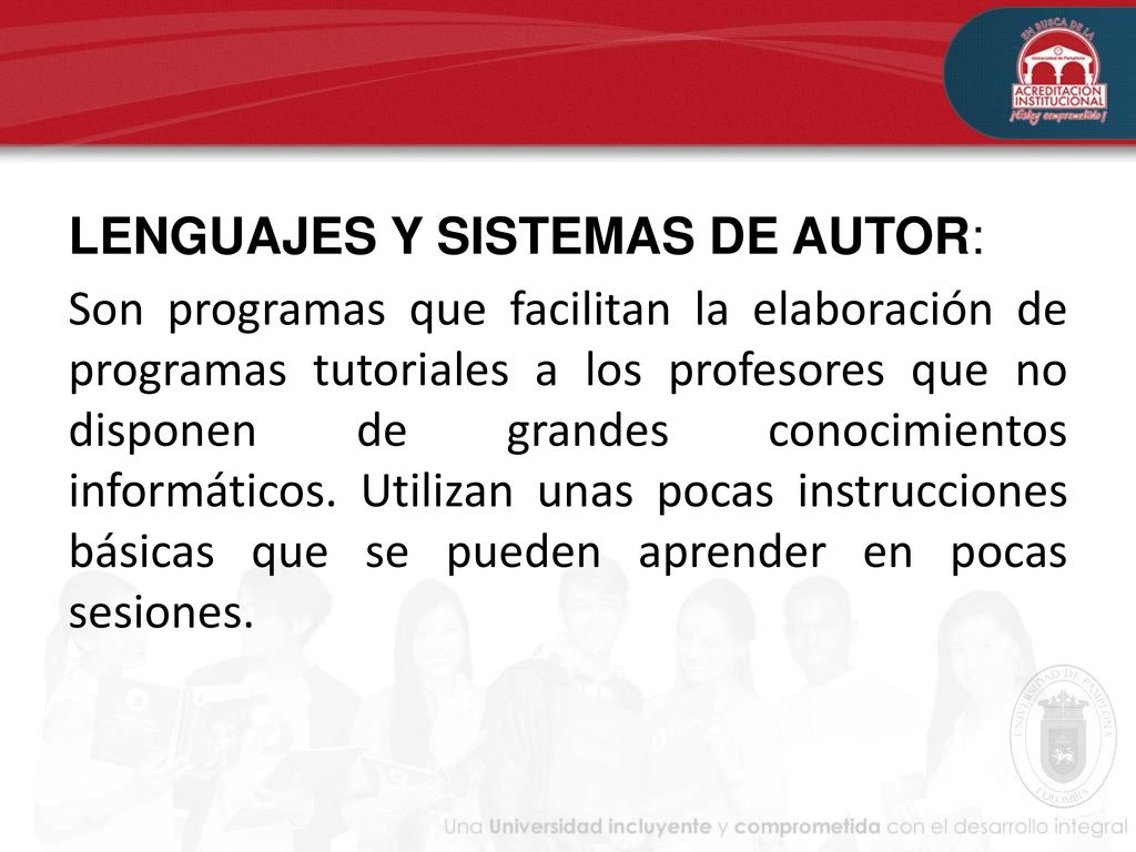 LENGUAJES Y SISTEMAS DE AUTOR: Son programas que facilitan la elaboración de programas tutoriales a los profesores que no disponen de grandes conocimientos informáticos.