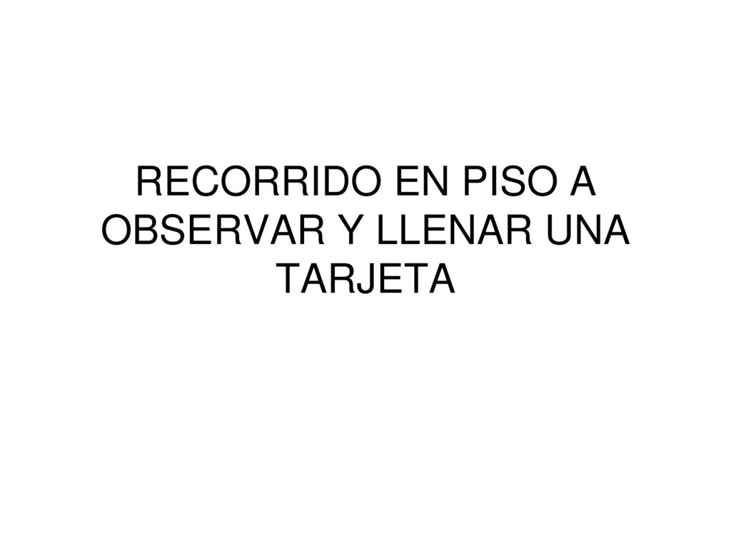 RECORRIDO EN PISO A OBSERVAR Y LLENAR UNA TARJETA