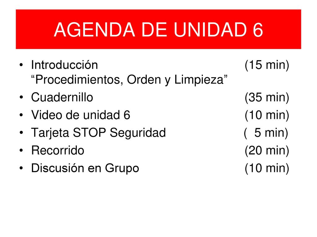 AGENDA DE UNIDAD 6 Introducción (15 min) Procedimientos, Orden y Limpieza Cuadernillo (35 min)