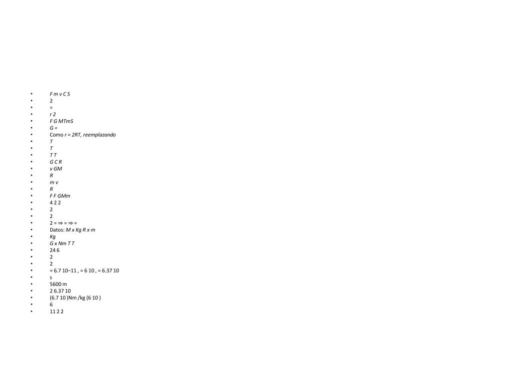 F m v C S 2. = r 2. F G MTmS. G = Como r = 2RT, reemplazando. T. T T. G C R. v GM. R. m v.