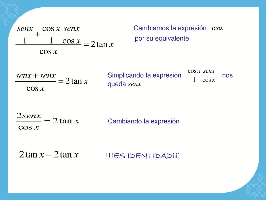 !!!ES IDENTIDAD¡¡¡ Cambiamos la expresión tanx por su equivalente
