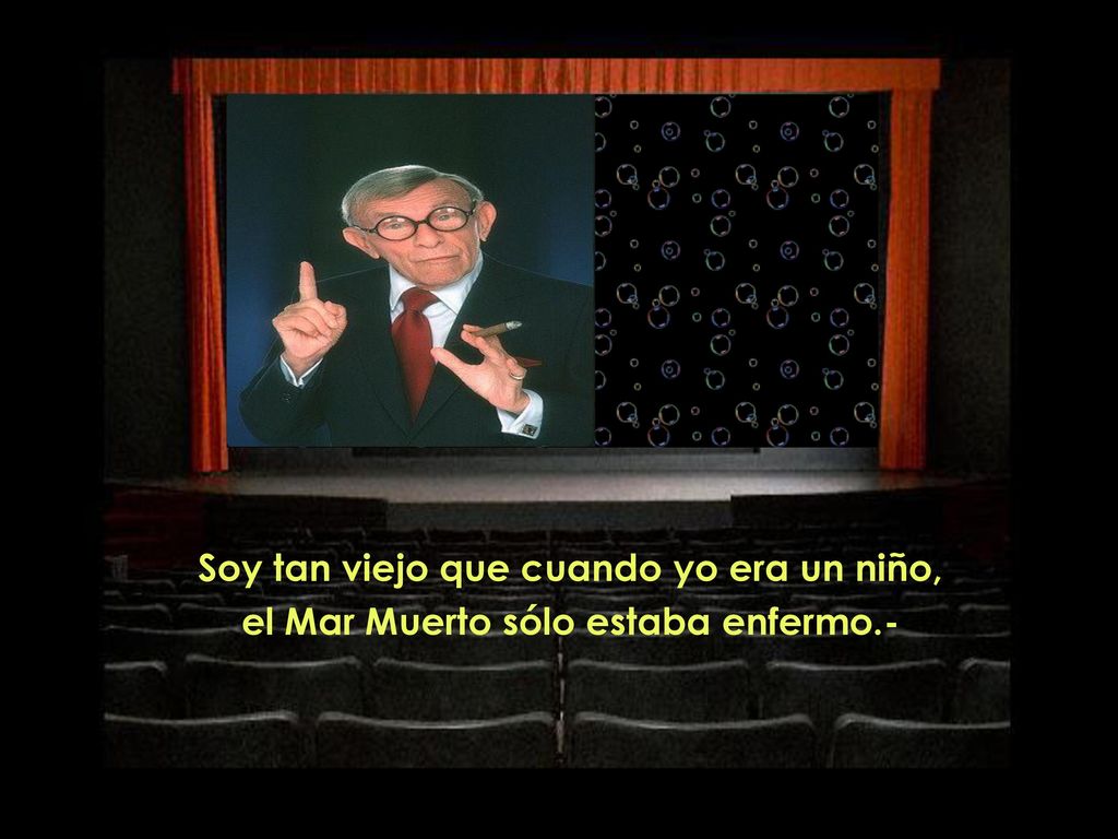 Soy tan viejo que cuando yo era un niño, el Mar Muerto sólo estaba enfermo.-