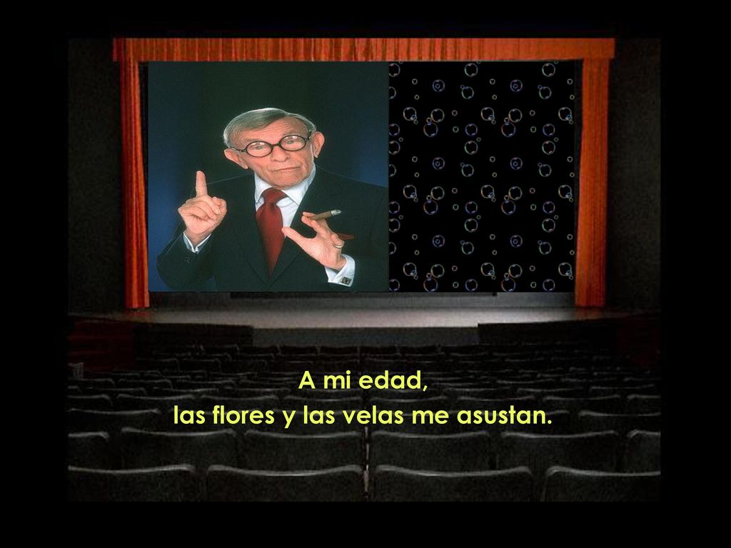 A mi edad, las flores y las velas me asustan.