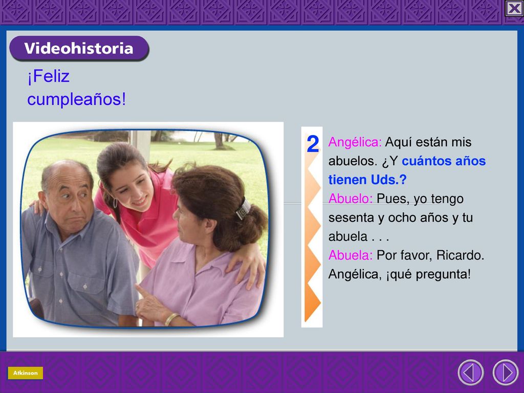 2 ¡Feliz cumpleaños! Angélica: Aquí están mis abuelos. ¿Y cuántos años