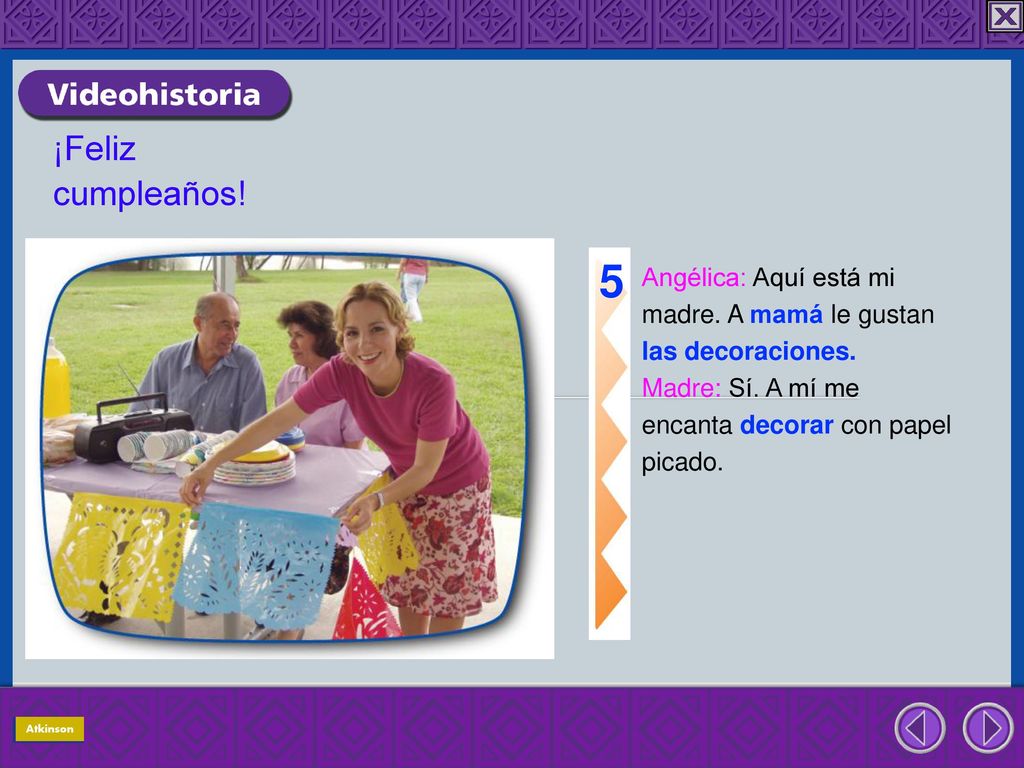 5 ¡Feliz cumpleaños! Angélica: Aquí está mi madre. A mamá le gustan