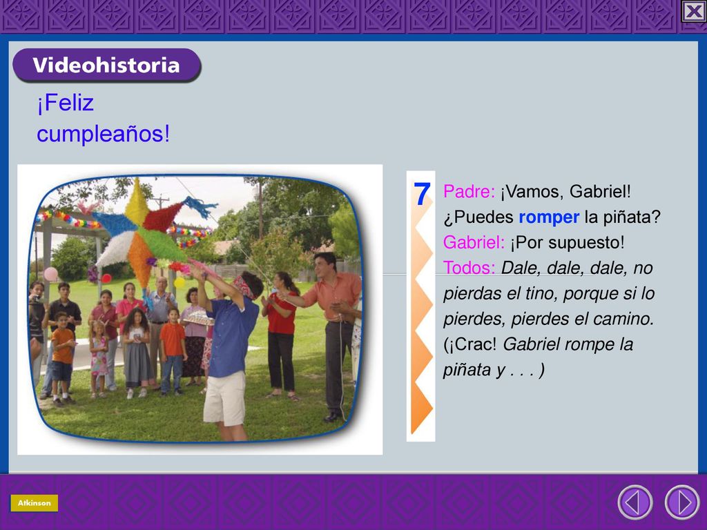 7 ¡Feliz cumpleaños! Padre: ¡Vamos, Gabriel! ¿Puedes romper la piñata